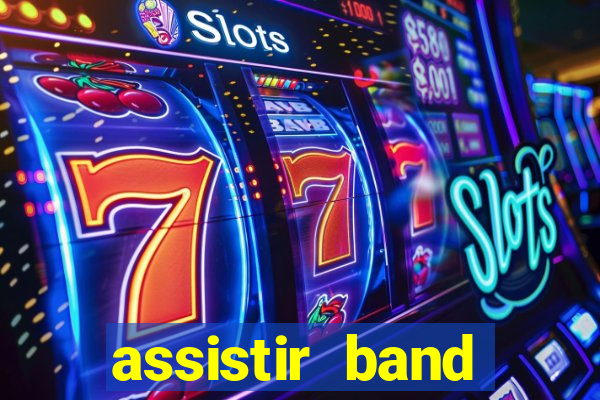 assistir band online ao vivo gratis